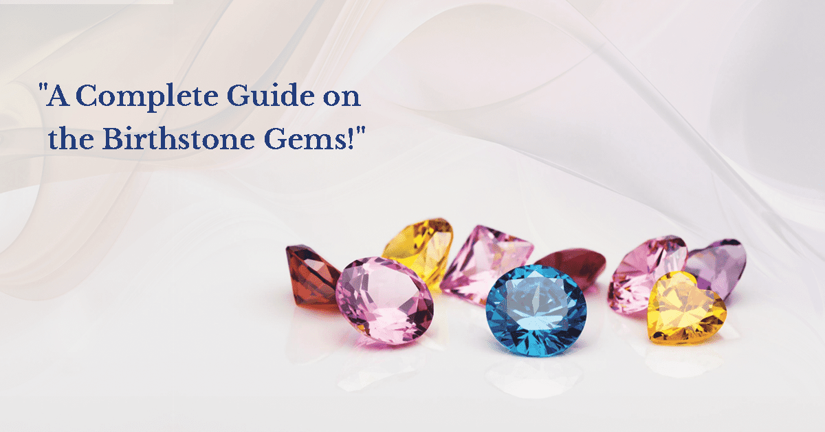 A complete guide on the birthstone gems - Blog's feature image