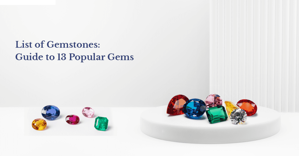 List of Gemstones: Guide To 13 Popular Gems in the World