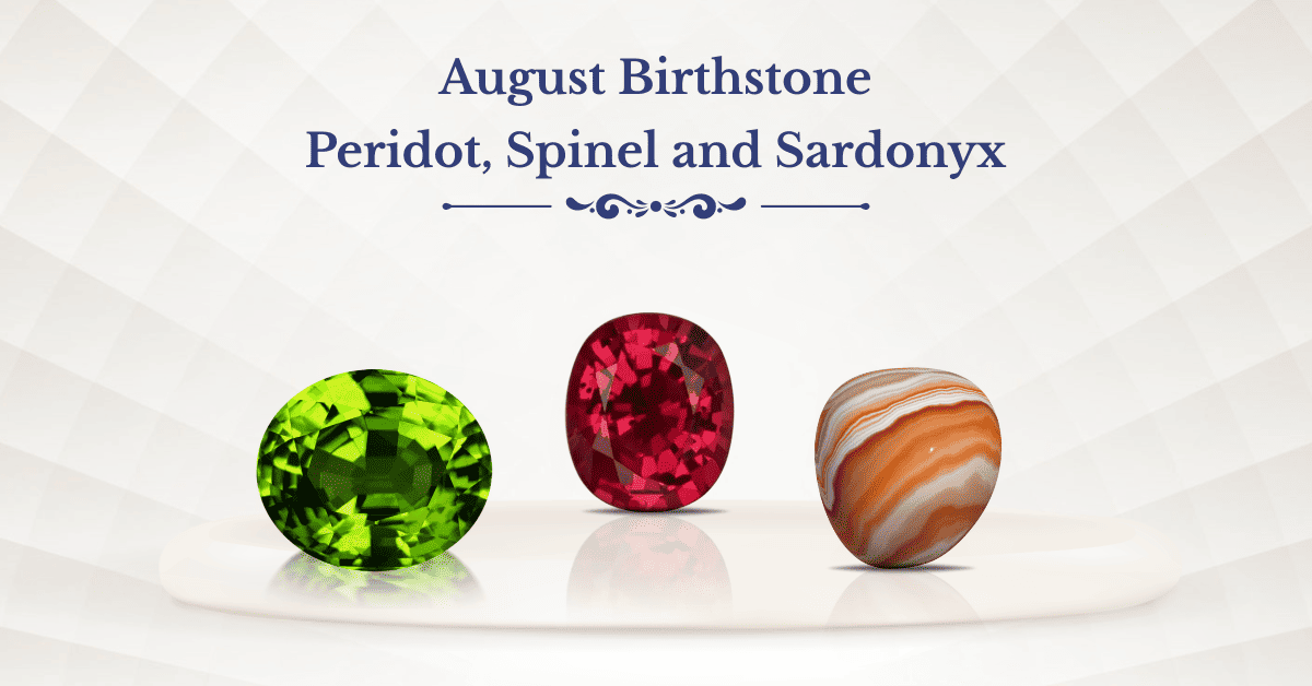 Feature image of our blog on - August Birthstone - Peridot, Spinel, and Sardonyx